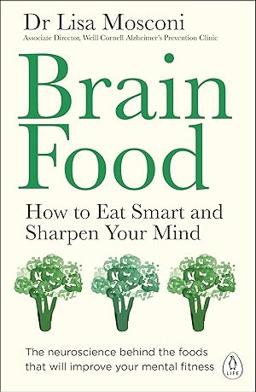Brain Food: The Surprising Science of Eating for Cognitive Power